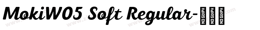 MokiW05 Soft Regular字体转换 MokiW05 Soft Regular字体转换